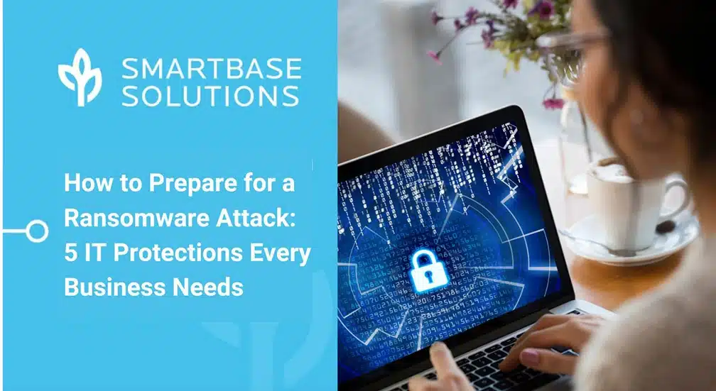 How to Prepare for a Ransomware Attack: 5 IT Protections Every Business Needs