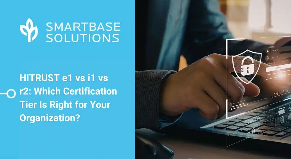 HITRUST e1 vs i1 vs r2: Which Certification Tier Is Right for Your Organization?